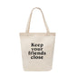 "Keep Your Friends Close" Cotton Tote Bag